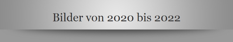 Bilder von 2020 bis 2022